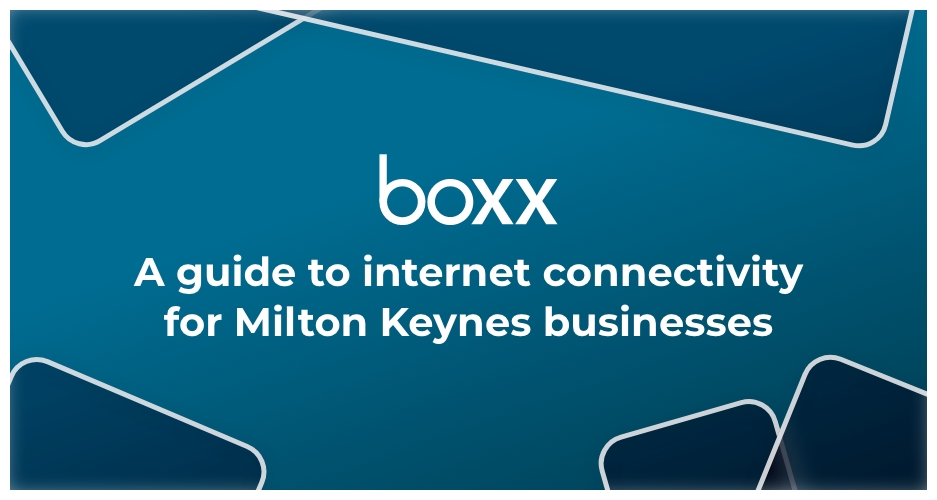 Guide to business connectivity for Milton Keynes businesses